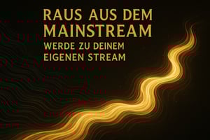 Gold-schwarze Illustration mit dem Schriftzug „Raus aus dem Mainstream – Werde zu deinem eigenen Stream“ und einem leuchtenden goldenen Energiefluss, symbolisiert Selbstbestimmung und bewusstes Aussteigen aus dem Mainstream.